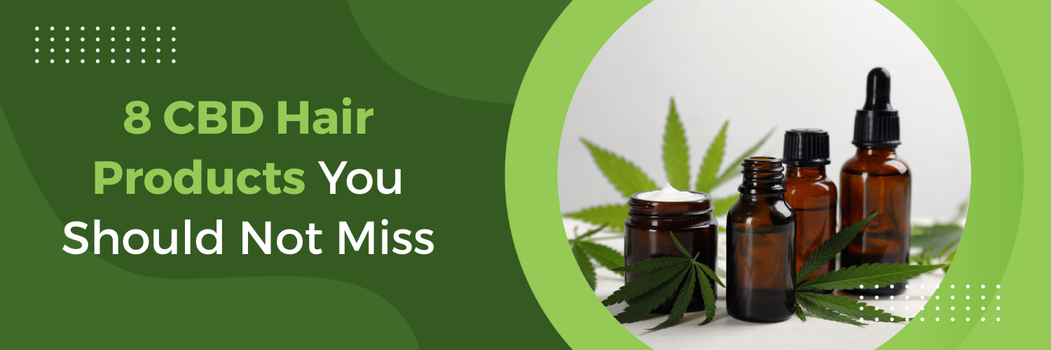 8 CBD Hair Products You Should Not Miss