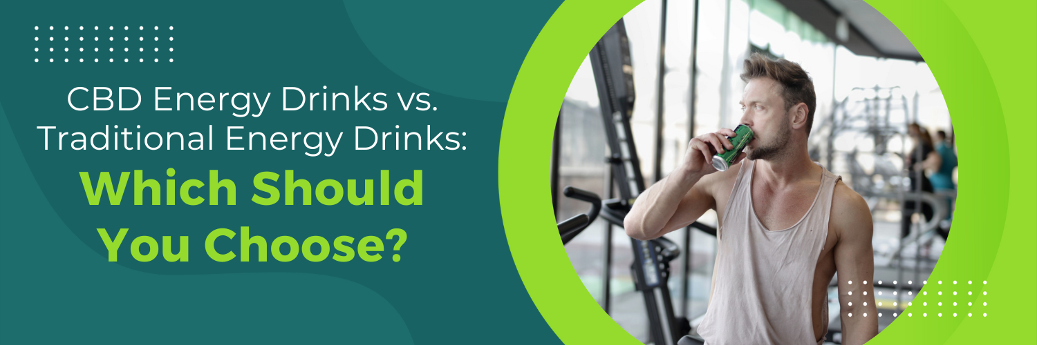 CBD Energy Drinks vs. Traditional Energy Drinks: Which Should You Choose?