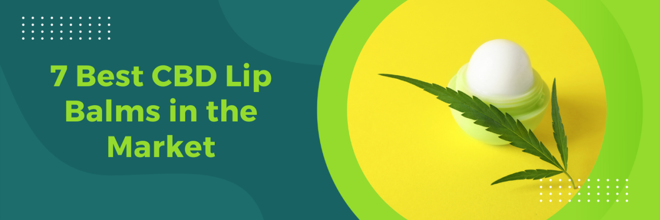 7 Best CBD Lip Balms in the Market