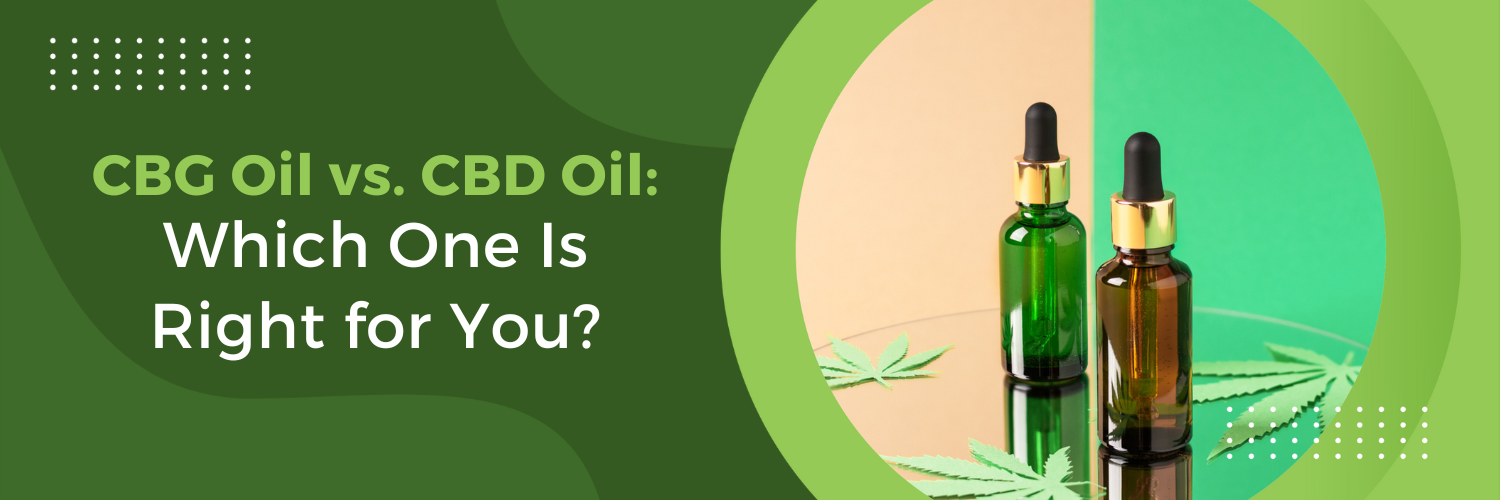 CBG Oil vs. CBD Oil: Which One Is Right for You?