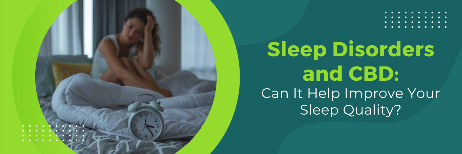 Sleep Disorders and CBD: Can It Help Improve Your Sleep Quality?