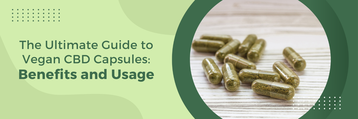 The Ultimate Guide to Vegan CBD Capsules: Benefits and Usage