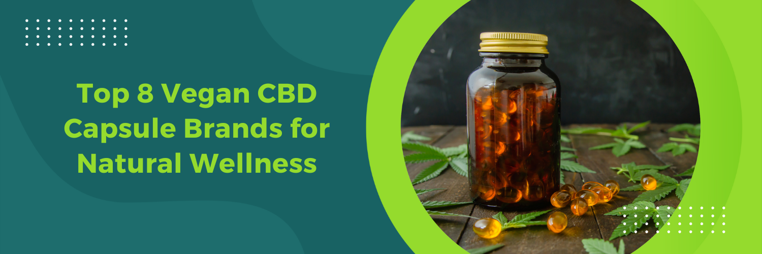 Top 8 Vegan CBD Capsule Brands for Natural Wellness