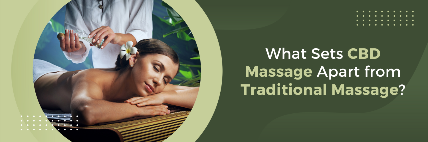 What Sets CBD Massage Apart from Traditional Massage?