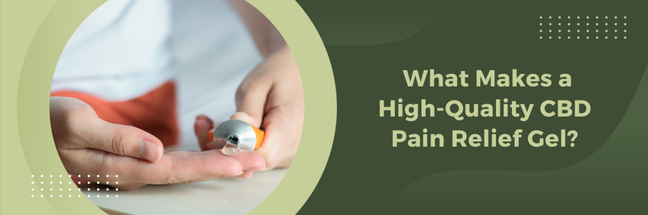 What Makes a High-Quality CBD Pain Relief Gel?