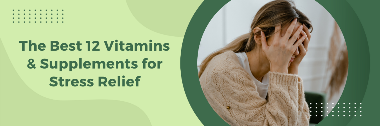 The Best 12 Vitamins & Supplements for Stress Relief