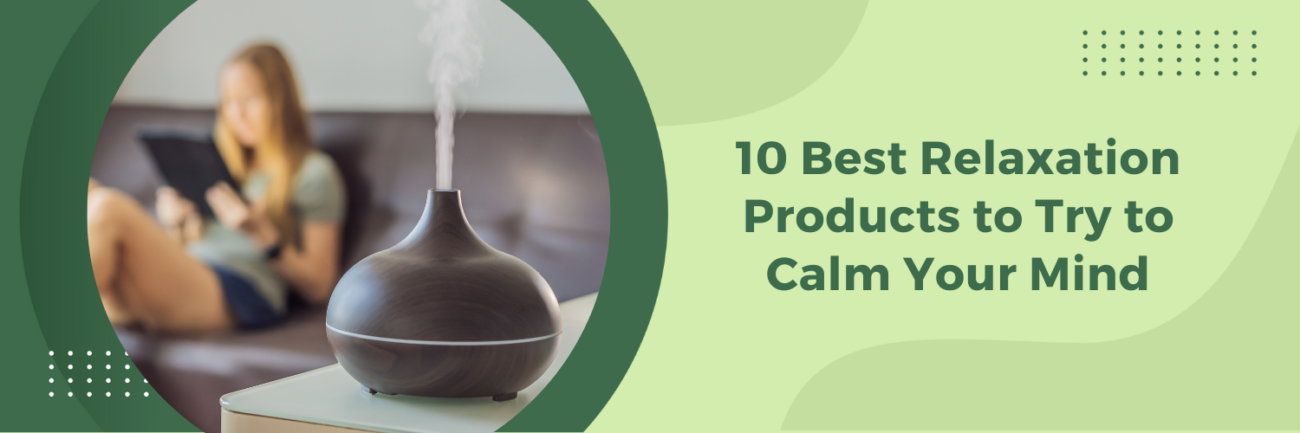 10 Best Relaxation Products to Try to Calm Your Mind