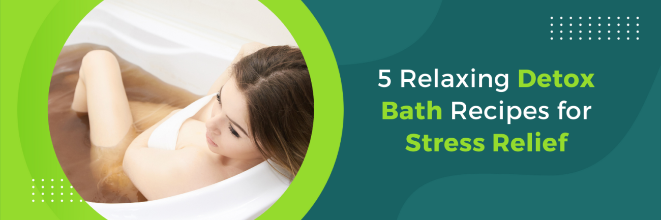 5 Relaxing Detox Bath Recipes for Stress Relief